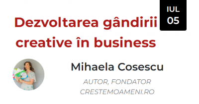 Dezvoltarea gândirii creative în business (Mihaela Cosescu)
