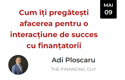 Cum îți pregătești afacerea pentru o interacțiune de succes cu finanțatorii (Adi Ploscaru)