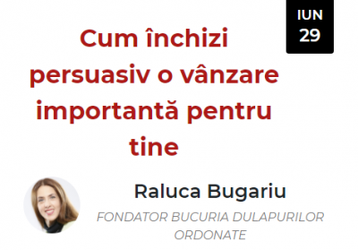 Cum Închizi Persuasiv o Vânzare Importantă pentru tine (Raluca Bugariu)