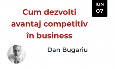 Cum dezvolți avantaj competitiv în business (Dan Bugariu)